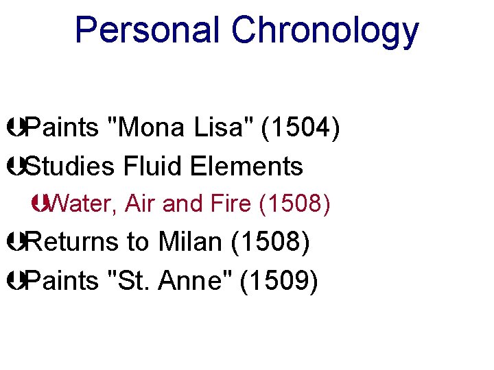 Personal Chronology ÞPaints "Mona Lisa" (1504) ÞStudies Fluid Elements ÞWater, Air and Fire (1508)