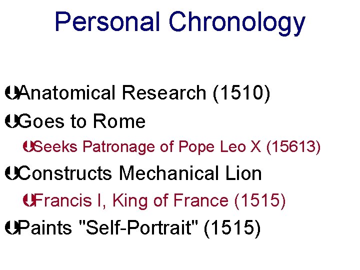 Personal Chronology ÞAnatomical Research (1510) ÞGoes to Rome ÞSeeks Patronage of Pope Leo X