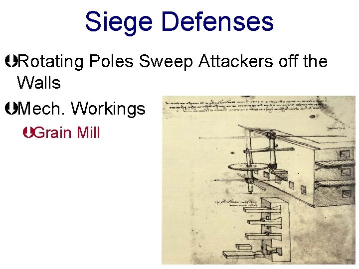 Siege Defenses ÞRotating Poles Sweep Attackers off the Walls ÞMech. Workings ÞGrain Mill 