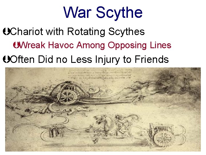 War Scythe ÞChariot with Rotating Scythes ÞWreak Havoc Among Opposing Lines ÞOften Did no