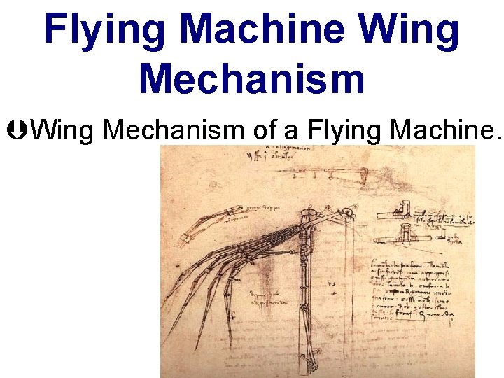 Flying Machine Wing Mechanism ÞWing Mechanism of a Flying Machine. 