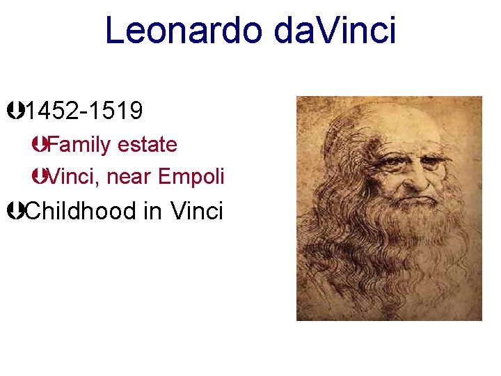 Leonardo da. Vinci Þ 1452 -1519 ÞFamily estate ÞVinci, near Empoli ÞChildhood in Vinci