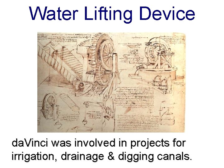 Water Lifting Device da. Vinci was involved in projects for irrigation, drainage & digging