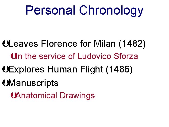 Personal Chronology ÞLeaves Florence for Milan (1482) ÞIn the service of Ludovico Sforza ÞExplores
