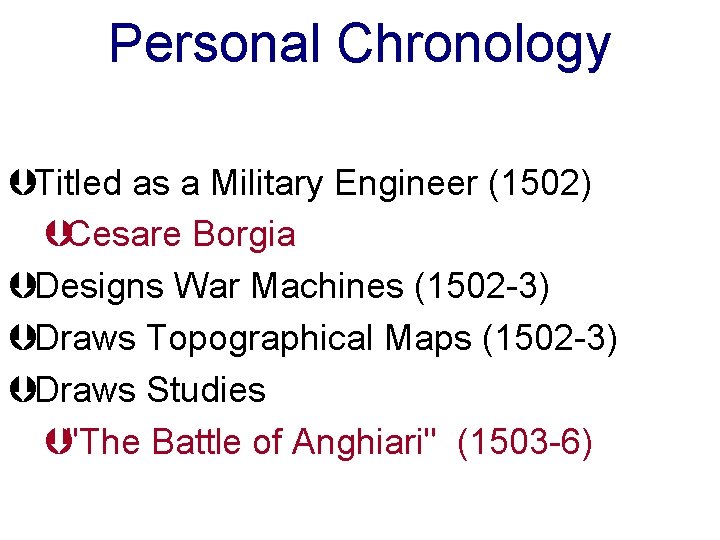 Personal Chronology ÞTitled as a Military Engineer (1502) ÞCesare Borgia ÞDesigns War Machines (1502