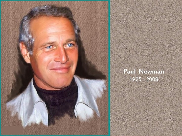 Paul Newman 1925 - 2008 