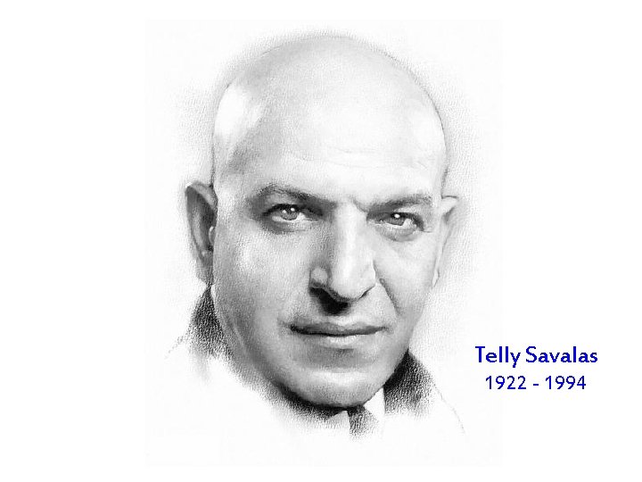 Telly Savalas 1922 - 1994 