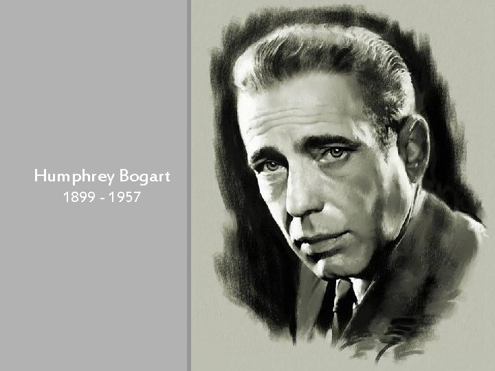 Humphrey Bogart 1899 - 1957 