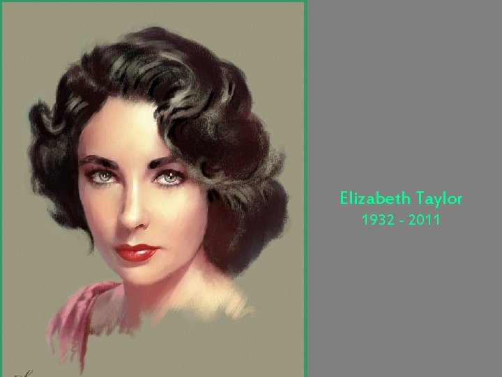 Elizabeth Taylor 1932 - 2011 