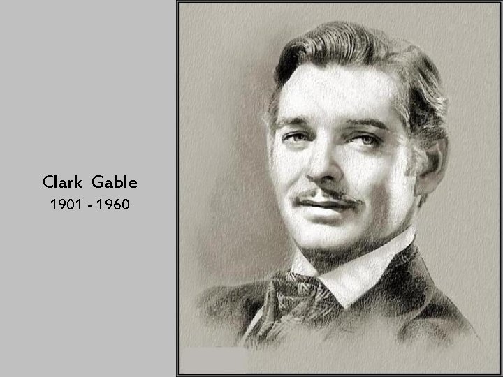 Clark Gable 1901 - 1960 