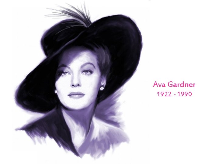 Ava Gardner 1922 - 1990 