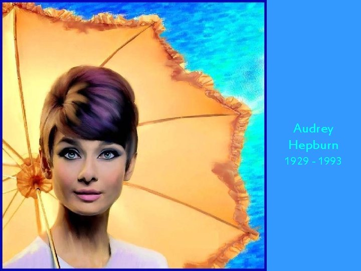 Audrey Hepburn 1929 - 1993 
