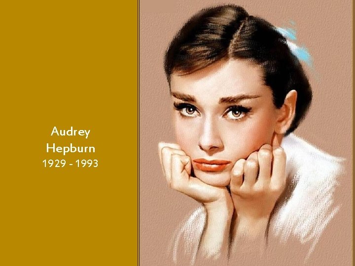 Audrey Hepburn 1929 - 1993 