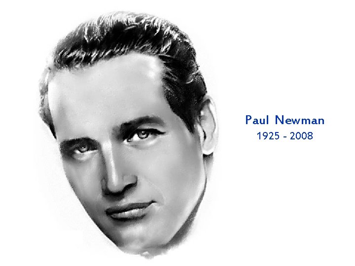 Paul Newman 1925 - 2008 