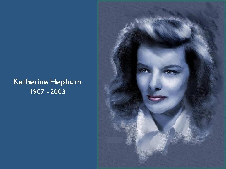 Katherine Hepburn 1907 - 2003 