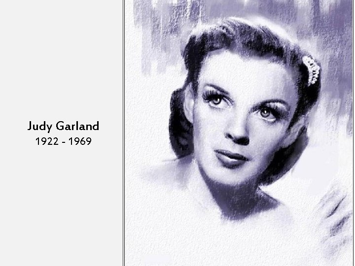 Judy Garland 1922 - 1969 