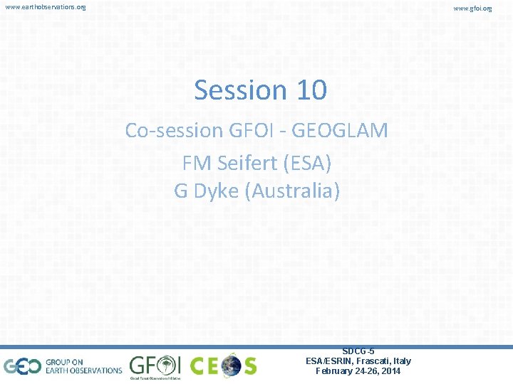www. earthobservations. org www. gfoi. org Session 10 Co-session GFOI - GEOGLAM FM Seifert