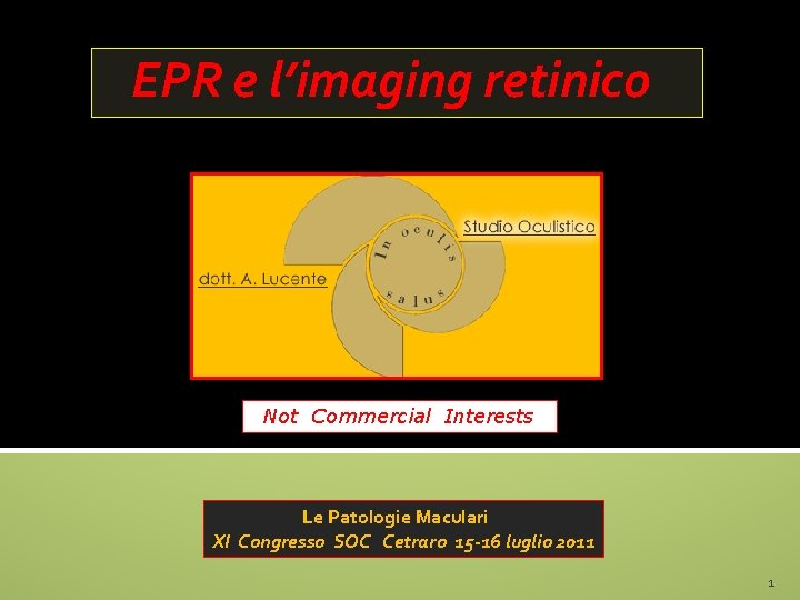 EPR e l’imaging retinico Not Commercial Interests Le Patologie Maculari XI Congresso SOC Cetraro