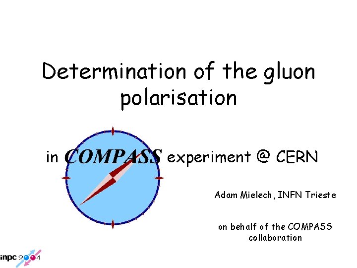 Determination of the gluon polarisation in experiment @ CERN Adam Mielech, INFN Trieste on Determination of the gluon polarisation in experiment @ CERN Adam Mielech, INFN Trieste on