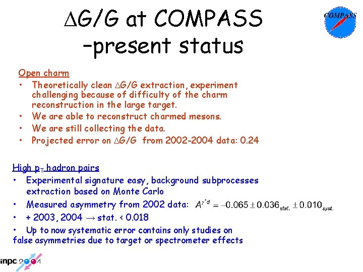 DG/G at COMPASS –present status Open charm • Theoretically clean DG/G extraction, experiment challenging DG/G at COMPASS –present status Open charm • Theoretically clean DG/G extraction, experiment challenging