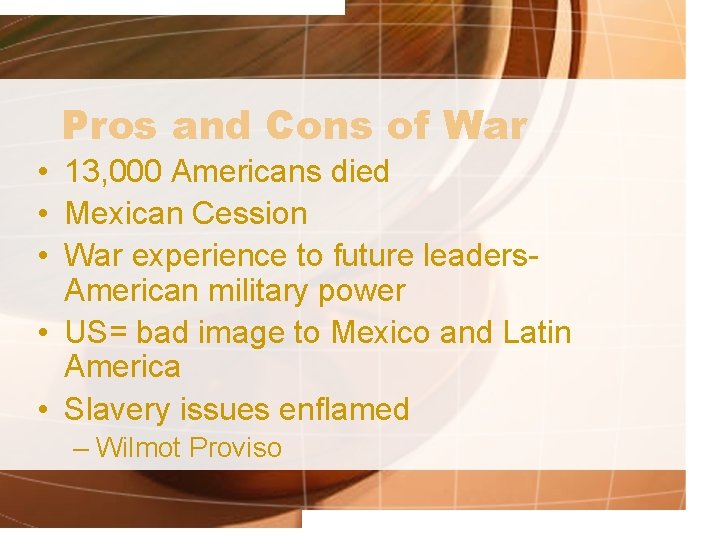 Pros and Cons of War • 13, 000 Americans died • Mexican Cession •