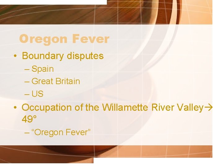 Oregon Fever • Boundary disputes – Spain – Great Britain – US • Occupation