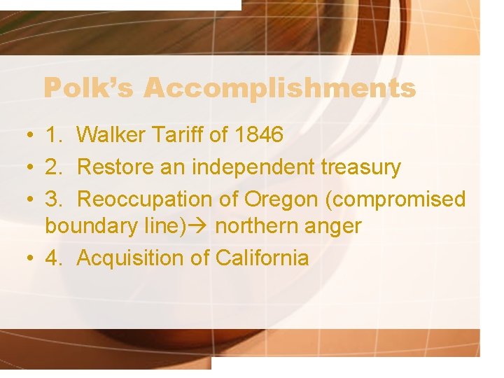 Polk’s Accomplishments • 1. Walker Tariff of 1846 • 2. Restore an independent treasury