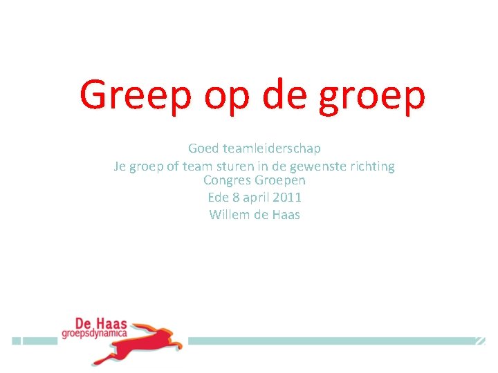 Greep op de groep Goed teamleiderschap Je groep of team sturen in de gewenste