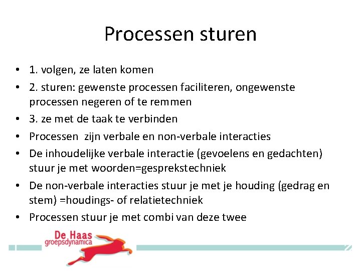 Processen sturen • 1. volgen, ze laten komen • 2. sturen: gewenste processen faciliteren,