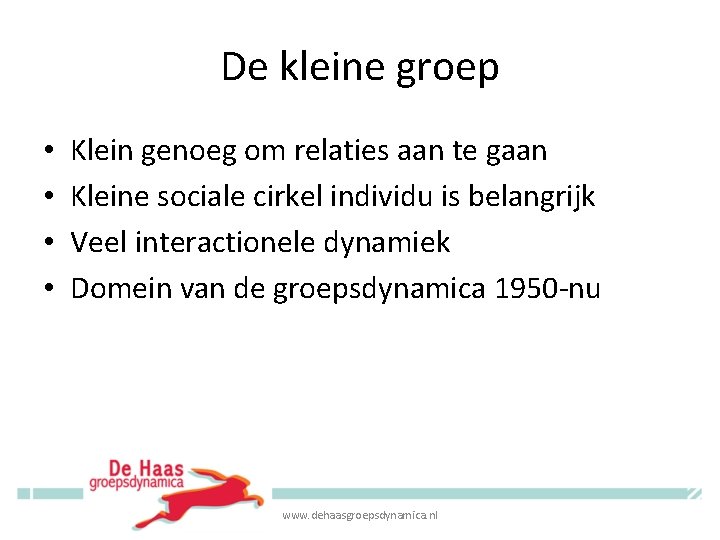 De kleine groep • • Klein genoeg om relaties aan te gaan Kleine sociale