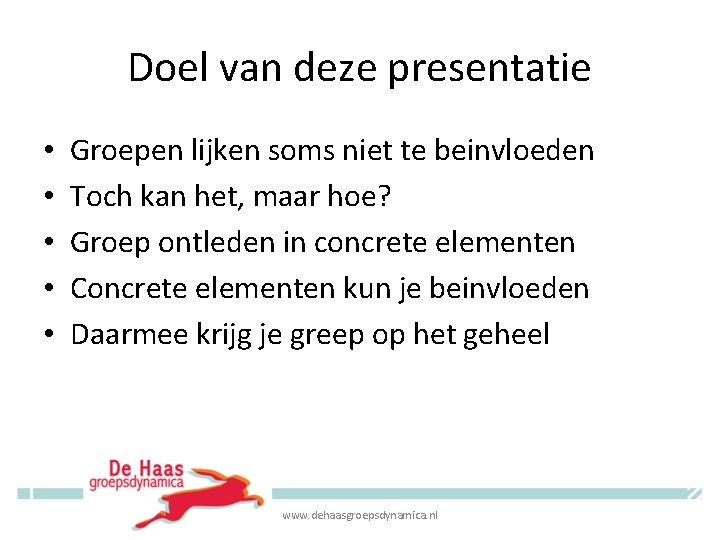 Doel van deze presentatie • • • Groepen lijken soms niet te beinvloeden Toch