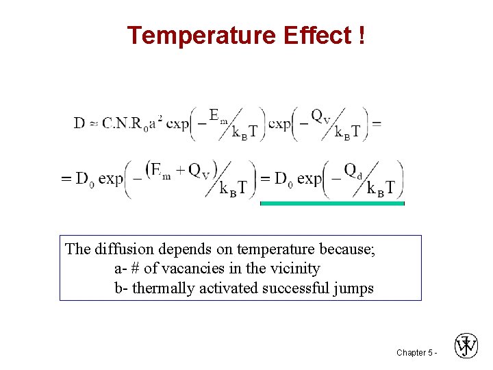 Temperature Effect ! The diffusion depends on temperature because; a- # of vacancies in