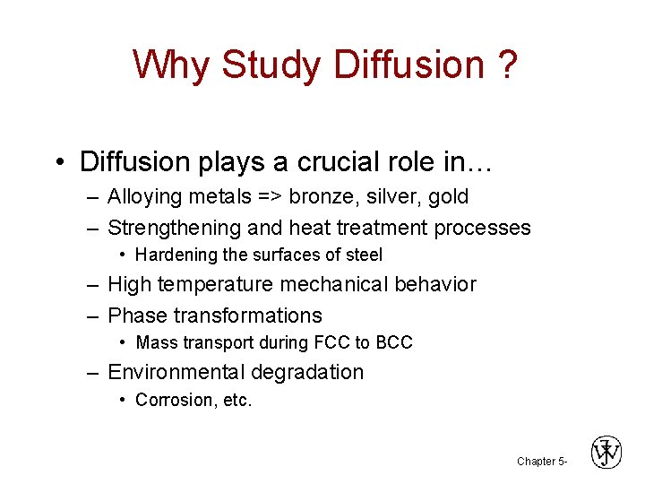 Why Study Diffusion ? • Diffusion plays a crucial role in… – Alloying metals