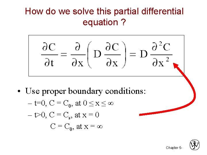 How do we solve this partial differential equation ? • Use proper boundary conditions: