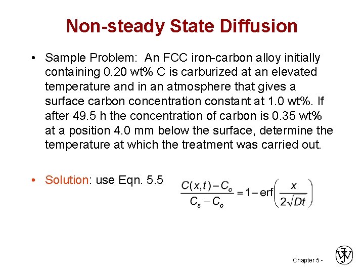 Non-steady State Diffusion • Sample Problem: An FCC iron-carbon alloy initially containing 0. 20