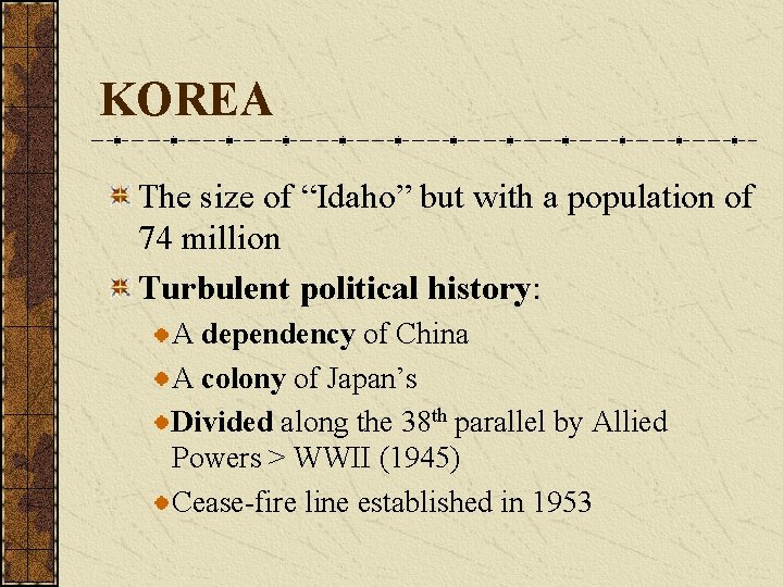KOREA The size of “Idaho” but with a population of 74 million Turbulent political KOREA The size of “Idaho” but with a population of 74 million Turbulent political