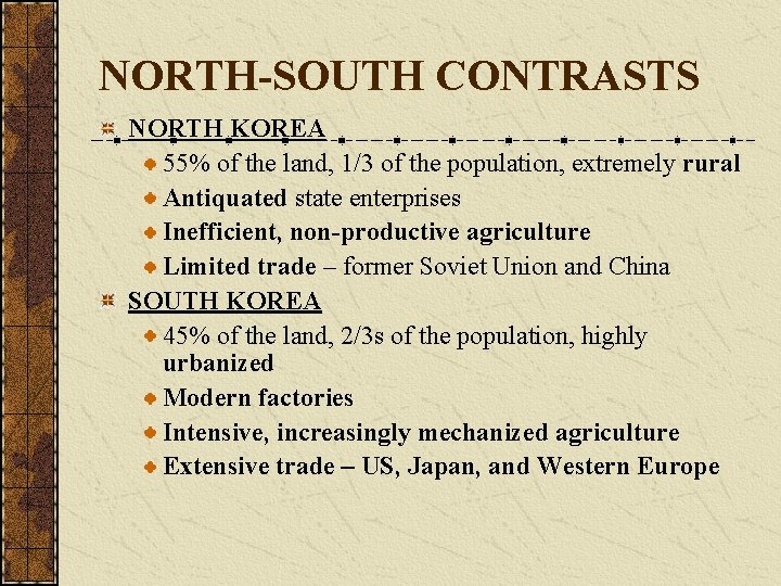 NORTH-SOUTH CONTRASTS NORTH KOREA 55% of the land, 1/3 of the population, extremely rural NORTH-SOUTH CONTRASTS NORTH KOREA 55% of the land, 1/3 of the population, extremely rural