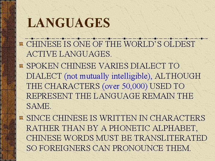 LANGUAGES CHINESE IS ONE OF THE WORLD’S OLDEST ACTIVE LANGUAGES. SPOKEN CHINESE VARIES DIALECT LANGUAGES CHINESE IS ONE OF THE WORLD’S OLDEST ACTIVE LANGUAGES. SPOKEN CHINESE VARIES DIALECT