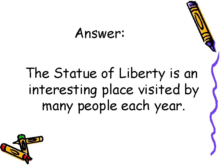 Answer: The Statue of Liberty is an interesting place visited by many people each