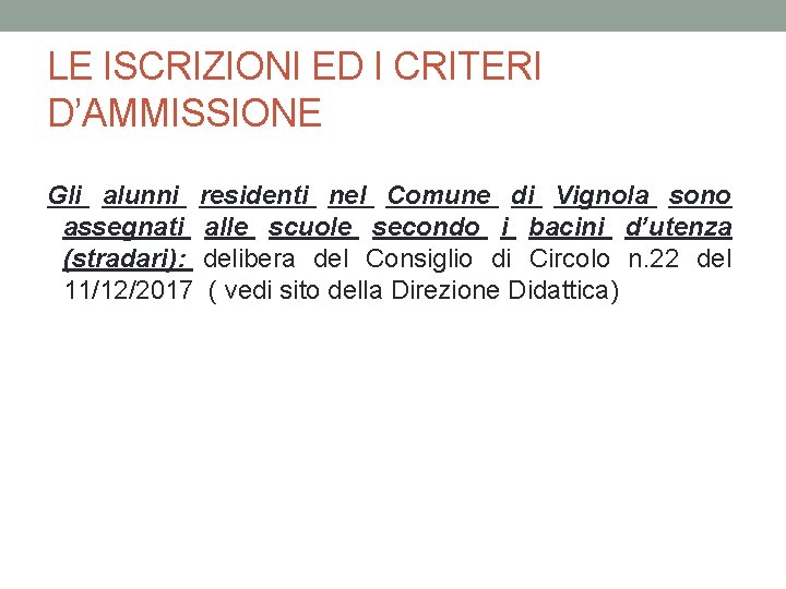 LE ISCRIZIONI ED I CRITERI D’AMMISSIONE Gli alunni residenti nel Comune di Vignola sono LE ISCRIZIONI ED I CRITERI D’AMMISSIONE Gli alunni residenti nel Comune di Vignola sono