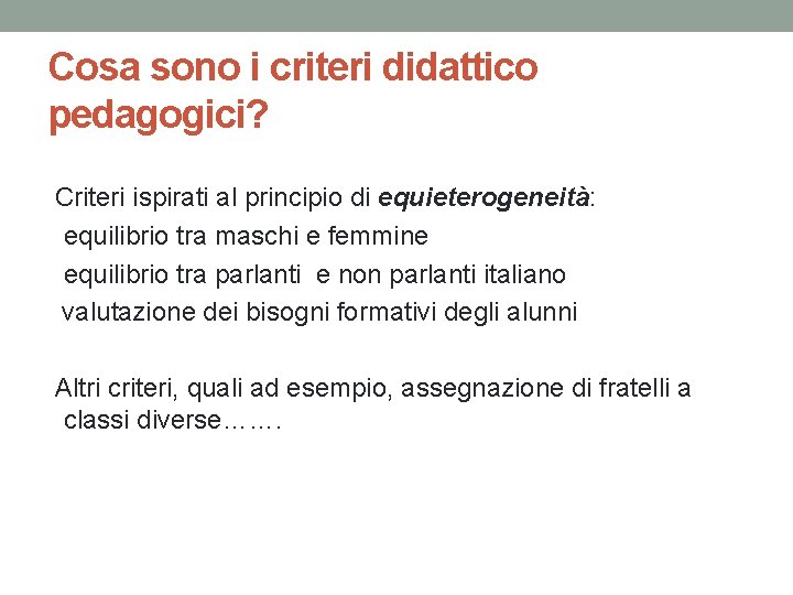 Cosa sono i criteri didattico pedagogici? Criteri ispirati al principio di equieterogeneità: equilibrio tra Cosa sono i criteri didattico pedagogici? Criteri ispirati al principio di equieterogeneità: equilibrio tra