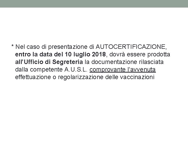 * Nel caso di presentazione di AUTOCERTIFICAZIONE, entro la data del 10 luglio 2018, * Nel caso di presentazione di AUTOCERTIFICAZIONE, entro la data del 10 luglio 2018,