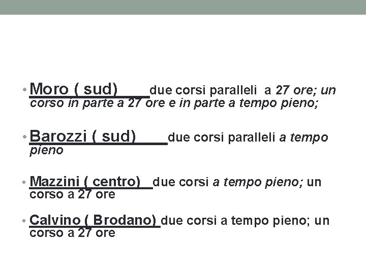 • Moro ( sud) due corsi paralleli a 27 ore; un corso in • Moro ( sud) due corsi paralleli a 27 ore; un corso in