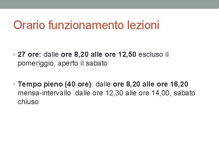 Orario funzionamento lezioni • 27 ore: dalle ore 8, 20 alle ore 12, 50 Orario funzionamento lezioni • 27 ore: dalle ore 8, 20 alle ore 12, 50