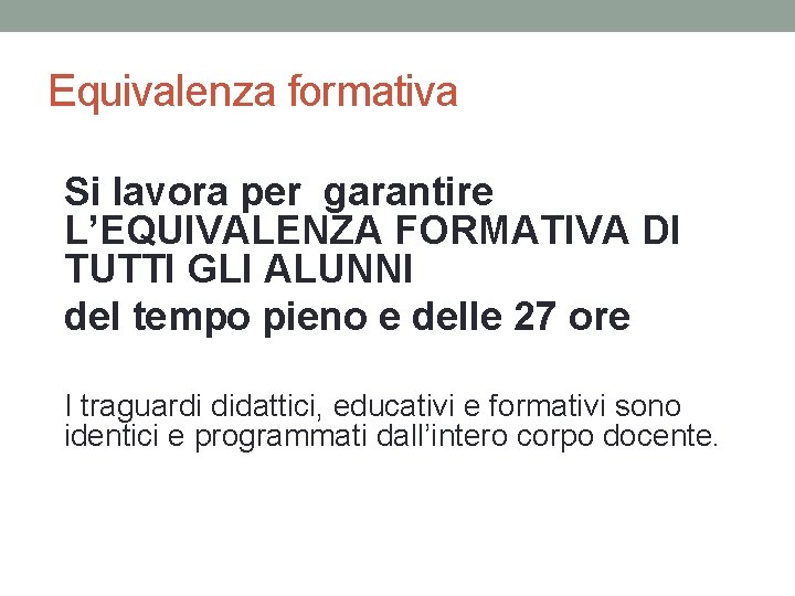 Equivalenza formativa Si lavora per garantire L’EQUIVALENZA FORMATIVA DI TUTTI GLI ALUNNI del tempo Equivalenza formativa Si lavora per garantire L’EQUIVALENZA FORMATIVA DI TUTTI GLI ALUNNI del tempo