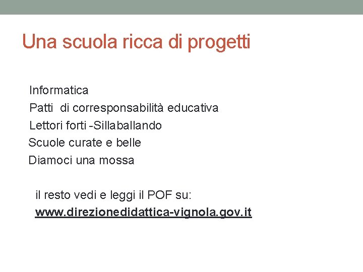 Una scuola ricca di progetti Informatica Patti di corresponsabilità educativa Lettori forti -Sillaballando Scuole Una scuola ricca di progetti Informatica Patti di corresponsabilità educativa Lettori forti -Sillaballando Scuole