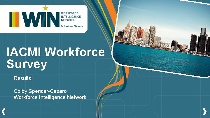 IACMI Workforce Survey Results! Colby Spencer-Cesaro Workforce Intelligence Network 