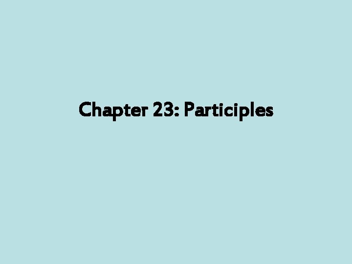 Chapter 23: Participles 