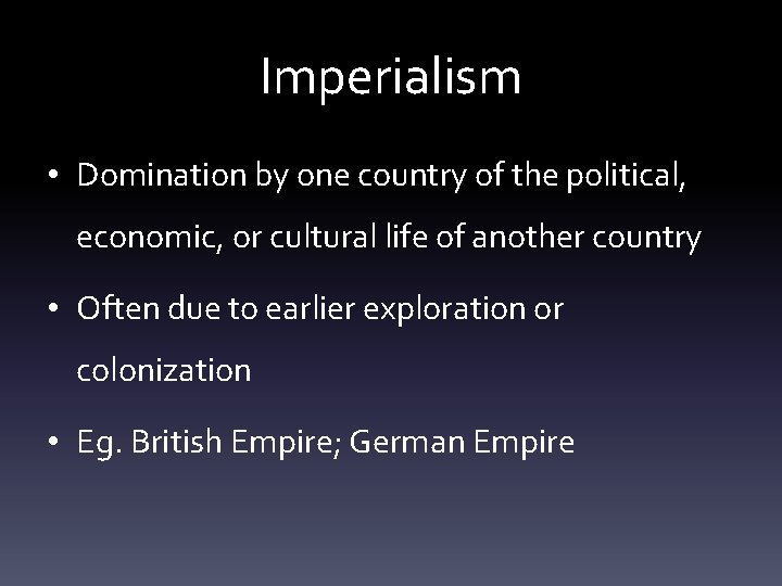 Imperialism • Domination by one country of the political, economic, or cultural life of