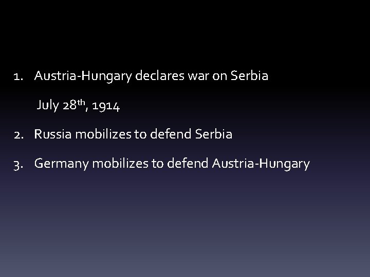 1. Austria-Hungary declares war on Serbia July 28 th, 1914 2. Russia mobilizes to